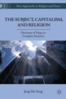 Image for The subject, capitalism, and religion: horizons of hope in complex societies