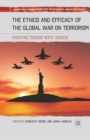 Image for The ethics and efficacy of the global war on terrorism: fighting terror with terror