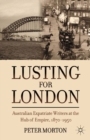 Image for Lusting for London: Australian expatriate writers at the hub of Empire, 1870-1950