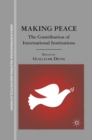 Image for Making peace: the contribution of international institutions
