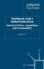 Image for Southeast Asia&#39;s industrialization: industrial policy, capabilities, and sustainability