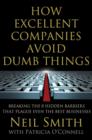 Image for How excellent companies avoid dumb things  : breaking the 8 hidden barriers that plague even the best businesses