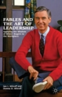 Image for Fables and the art of leadership  : applying the wisdom of Mister Rogers to the workplace