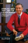 Image for Fables and the art of leadership: applying the wisdom of Mister Rogers to the workplace