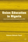 Image for Union education in Nigeria: labor, empire, and decolonization since 1945