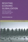 Image for Resisting Economic Globalization: Critical Theory and International Investment Law