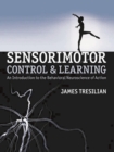 Image for Sensorimotor control and learning: an introduction to the behavioral neuroscience of action