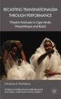 Image for Recasting transnationalism through performance: theatre festivals in Cape Verde, Mozambique and Brazil