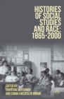 Image for Histories of social studies and race: 1865-2000