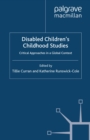 Image for Disabled children&#39;s childhood studies: critical approaches in a global context