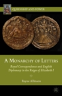 Image for A monarchy of letters: royal correspondence and English diplomacy in the reign of Elizabeth I