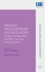 Image for Private development aid in Europe  : foreign aid between the public and the private domain