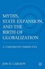 Image for Myths, state expansion, and the birth of globalization: a comparative perspective