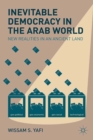Image for Inevitable democracy in the Arab world: new realities in an ancient land