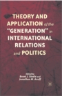 Image for Theory and application of the &quot;generation&quot; in international relations and politics