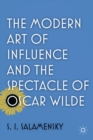 Image for The modern art of influence and the spectacle of Oscar Wilde