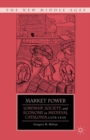 Image for Market power: lordship, society, and economy in medieval Catalonia (1276-1313)
