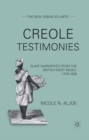 Image for Creole testimonies: slave narratives from the British West Indies, 1709-1838