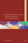 Image for British Asian Muslim women, multiple spatialities and cosmopolitanism