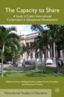 Image for The capacity to share: a study of Cuba&#39;s international cooperation in educational development
