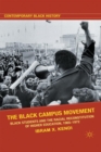 Image for The Black campus movement: Black students and the racial reconstitution of higher education, 1965-1972
