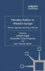 Image for Morality politics in Western Europe: parties, agendas and policy choices