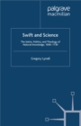 Image for Swift and science: the satire, politics, and theology of natural knowledge, 1690-1730