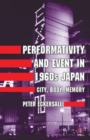 Image for Performativity and event in 1960s Japan  : city, body, memory