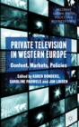 Image for Private television in western Europe: content, markets, policies