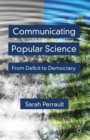 Image for Communicating popular science  : from deficit to democracy