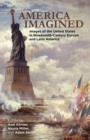 Image for America imagined: explaining the United States in Nineteenth-Century Europe and Latin America