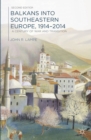 Image for Balkans into Southeastern Europe, 1914-2014 : A Century of War and Transition