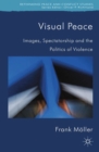Image for Visual peace: images, spectatorship, and the politics of violence