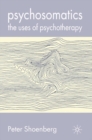 Image for Psychosomatics: the uses of psychotherapy
