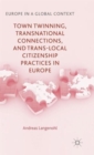 Image for Town Twinning, Transnational Connections, and Trans-local Citizenship Practices in Europe