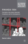 Image for Rwanda 1994: the myth of the Akazu genocide conspiracy and its consequences