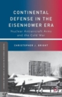 Image for Continental defense in the Eisenhower era  : nuclear antiaircraft arms and the Cold War