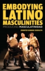 Image for Embodying Latino masculinities: producing masculatinidad