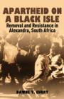 Image for Apartheid on a black isle  : removal and resistance in Alexandra, South Africa