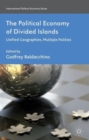 Image for The political economy of divided islands  : unified geographies, multiple polities