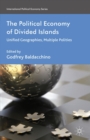 Image for The political economy of divided islands: unified geographies, multiple polities