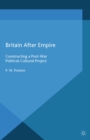 Image for Britain after empire: constructing a post-war political-cultural project