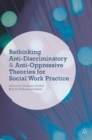 Image for Rethinking anti-discriminatory and anti-oppressive theories for social work practice