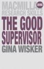 Image for Good Supervisor: Supervising Postgraduate and Undergraduate Research for Doctoral Theses and Dissertations