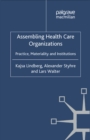 Image for Assembling health care organizations: practice, materiality and institutions