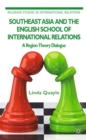 Image for Southeast Asia and the English school of international relations: a region-theory dialogue