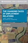 Image for The changing faces of employment relations  : global, comparative and theoretical perspectives