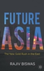 Image for Future Asia  : the new gold rush in the East