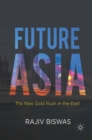 Image for Future Asia: the new gold rush in the East