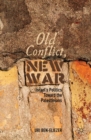 Image for Old conflict, new war: Israel&#39;s politics toward the Palestinians